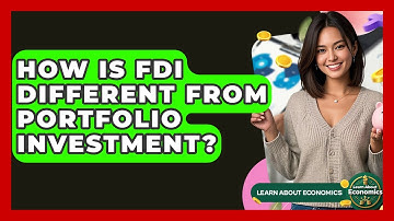 How Is FDI Different From Portfolio Investment? - Learn About Economics