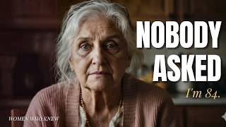 I'm 84. I Spent My Whole Life Making Everyone Happy. Nobody Asked If I Was. Elderly Advice