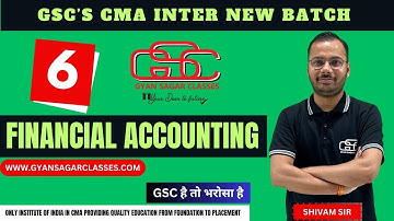 FINANCIAL ACCOUNTING LECTURE 6 |CMA INTER NEW BATCH |  SHIVAM SIR | GYAN SAGAR CLASSES