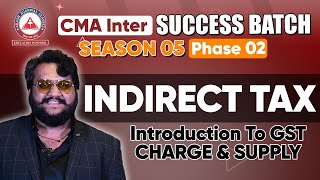 CMA Inter Group 1 Indirect Tax Day 01 | Success Batch S5 Phase 02 | AAC