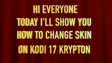 How to change SKIN on KODI 17 KRYPTON