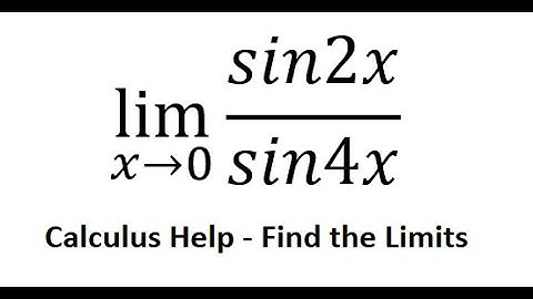 Calculus Help: Find the Limits - lim (x→0)⁡ sin2x/sin4x - Techniques - SOLVED!!!