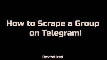 How to Scrape a Group on Telegram!