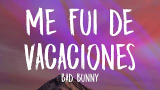 Bad Bunny - Me Fui de Vacaciones (Letra - Lyrics)