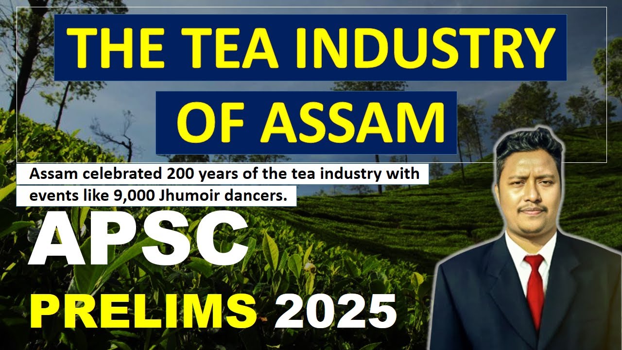 TEA INDUSTRY OF ASSAM | APSC PRELIMS 2025 | CURRENT AFFAIRS 2025 - YouTube