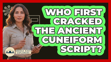 Who First Cracked The Ancient Cuneiform Script? - Middle East Explorers