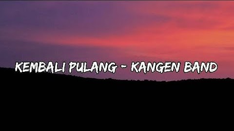 KEMBALI PULANG - KANGEN BAND