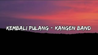 Download lagu Kembali Pulang - Kangen Band mp3
