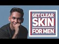 7 Ways to a clear SKIN For Men | How to get a clear skin