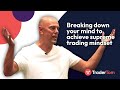 Breaking down your mind to achieve supreme trading mindset