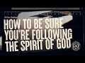 How to Be Spiritual // How to be Sure You’re Following the Spirit of God