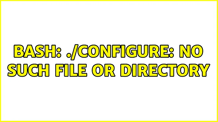 bash: ./configure: No such file or directory