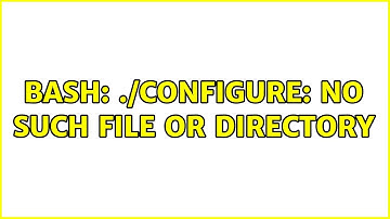 bash: ./configure: No such file or directory
