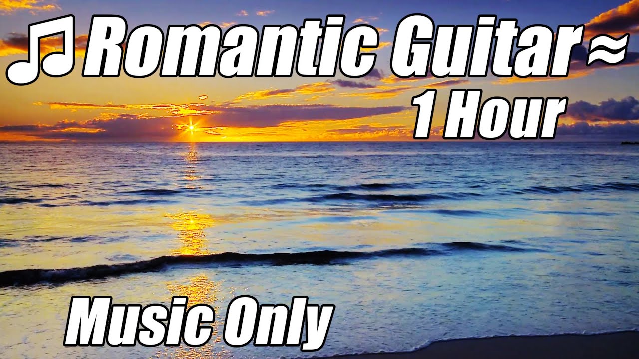 ROMANTIC GUITAR Slow Music Love Songs #1 Relaxing Instrumental Playlist Hour Relax Romance Study