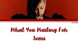 Somi (전소미) – What You Waiting For Lyrics (Han|Rom|Eng)
