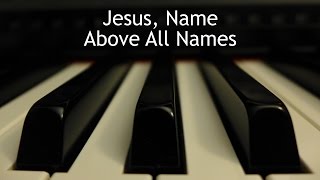 Jesus, Name Above All Names - piano instrumental hymn with lyrics chords