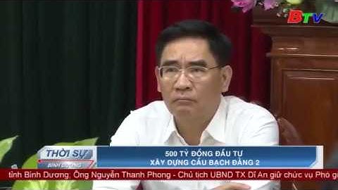 970 tỉ đồng xây cầu Bạch Đằng 2 kết nối T.x Tân Uyên ( Bình Dương ) - huyện Vĩnh Cửu ( Đồng Nai)