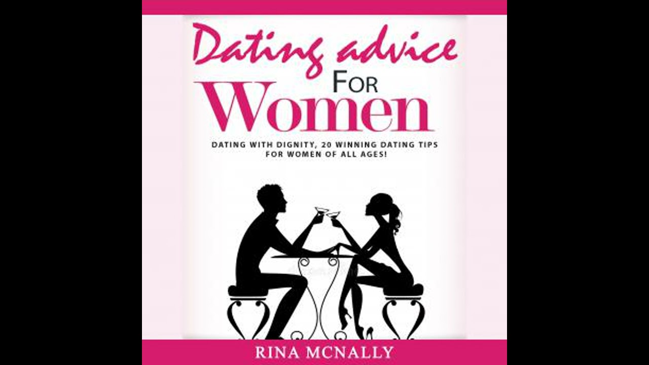 Dating Advice for Women: Dating With Dignity, 20 Winning Dating Tips for Women of All Ages