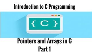Introduction to C Programming - Pointers and Arrays in C Part 1