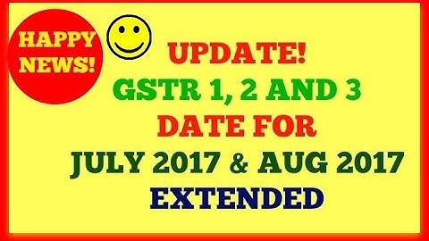 Extended GST Returns Date, GSTR 1, 2, 3 DATES EXTENDED FOR THE MONTH OF JULY AND AUGUST 2017