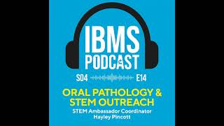 S4 Episode 14: Oral Pathology & Stem Outreach with Hayley Pincott