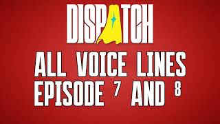 DISPATCH - ALL Voice Lines (Episodes 7-8)