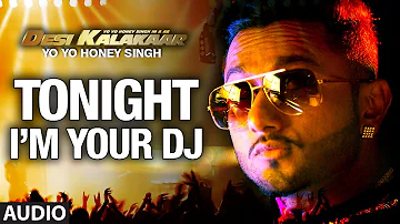 I'm Your DJ Tonight Full AUDIO Song | Yo Yo Honey Singh | Desi Kalakaar, Honey Singh New Songs 2014