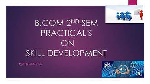 B.COM 2ND SEM- PRACTICALS ON SKILL DEVELOPMENT