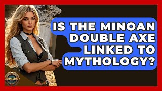 Is The Minoan Double Axe Linked To Mythology? - Archaeology Quest
