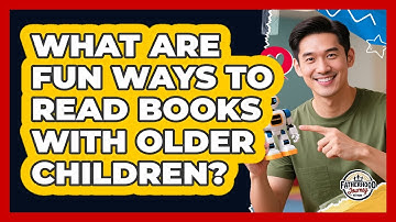 What Are Fun Ways To Read Books With Older Children?
