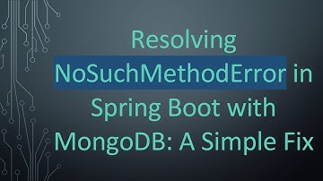 Resolving NoSuchMethodError in Spring Boot with MongoDB: A Simple Fix