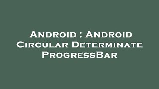 Android : Android Circular Determinate ProgressBar