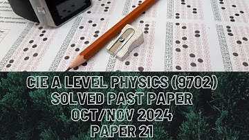 CAIE A Level Physics 9702 Oct/Nov 2024 P21 Solved Past Paper