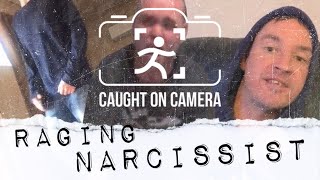Caught On Camera - RAGING NARCISSIST!!!