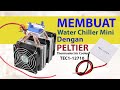 Assemble and Make Mini Water Cooling Water Chiller with Peltier Thermoelectric Cooler TEC1-12710