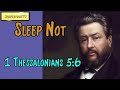 1 Thessalonians 5:6  -  Sleep Not || Charles Spurgeon’s Sermon