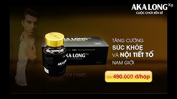 AKA LONG - Bổ THẬN, tráng DƯƠNG, tăng cường SINH LỰC, MẠNH gân cốt