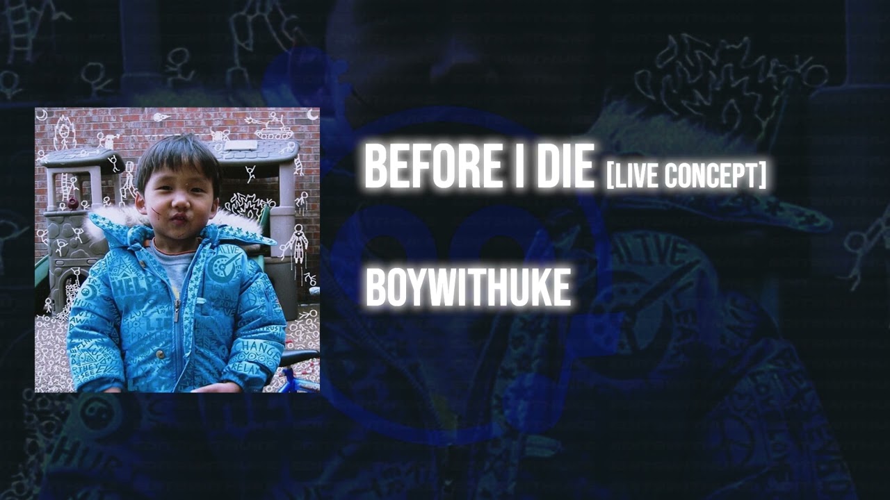 Meaning of Before I Die (Version 1) by BoyWithUke