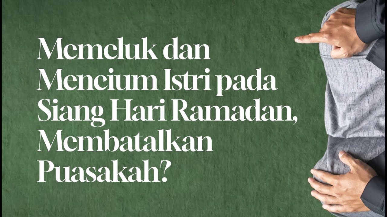 ⁣Memeluk dan Mencium Istri pada Siang Hari Ramadan, Membatalkan Puasakah?