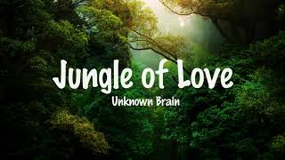 Unknown Brain - Jungle of Love (ft. Glaceo) (Lyrics)