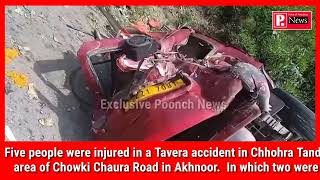 Five people were injured in a Tavera accident in Chhohra Tanda area of Chowki Chaura Road in Akhnoor