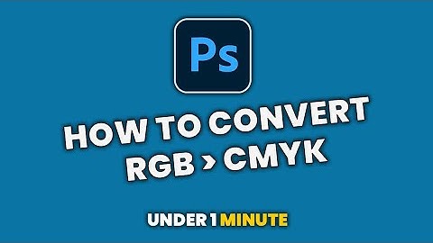 How To Convert RGB to CMYK in Photoshop
