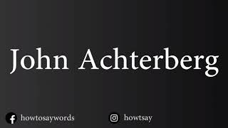 How To Pronounce John Achterberg