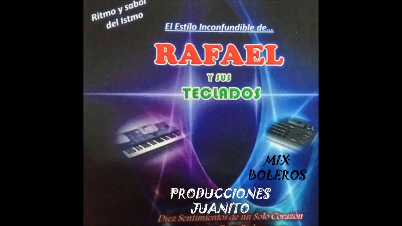 MIX BOLEROS ..  RAFAEL  Y SUS TECLADOS