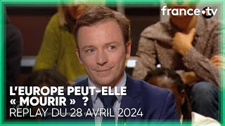 Va-t-on assister à la fin de l'Europe ?- C Politique du 28 avril 2024