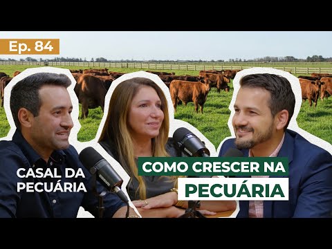 EP 84 - Como crescer na pecuária. Estratégias do Casal da Pecuária