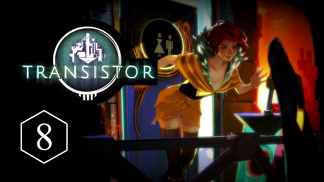 Transistor: Episode 8 - They Put A Break Room Here?!