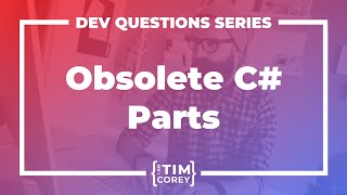 What Parts of C# Are Obsolete? Should I Even Learn The .NET Framework?