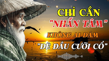 Triết Lý Cổ Nhân - Bí quyết sống KHÔN NGOAN không ai dám ĐÈ ĐẦU CƯỠI CỔ | Cổ Nhân Tinh Hoa Đạo