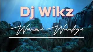Wanna wankaya ( Benti boys)  Dj Wikz |Remix